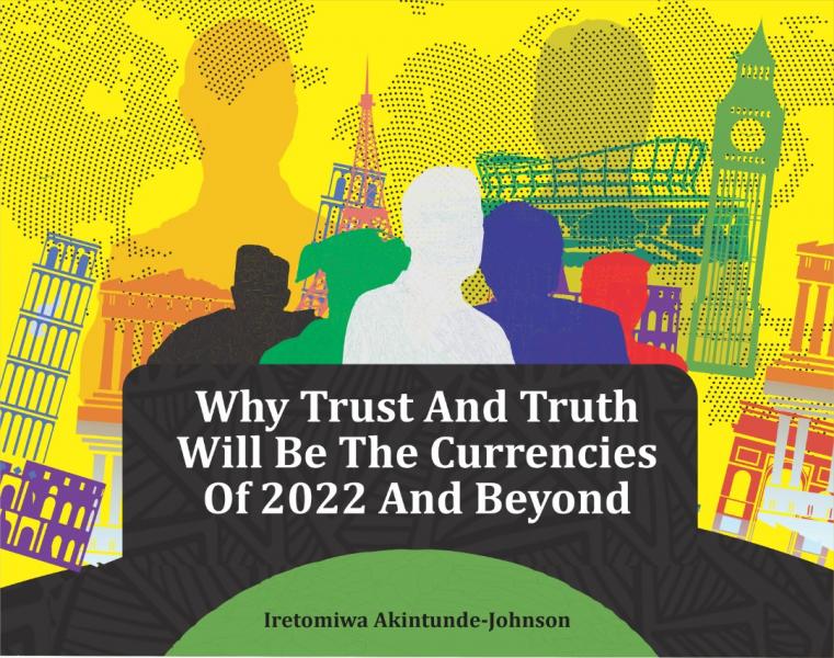 why trust and truth will be currencies of 2022 by Iretomiwa Akintunde-Johnson
