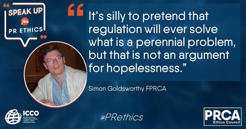 Simon Goldsworthy quote It’s silly to pretend that regulation will ever solve what is a perennial problem, but that is not an argument for hopelessness.” speak up for pr ethics logo